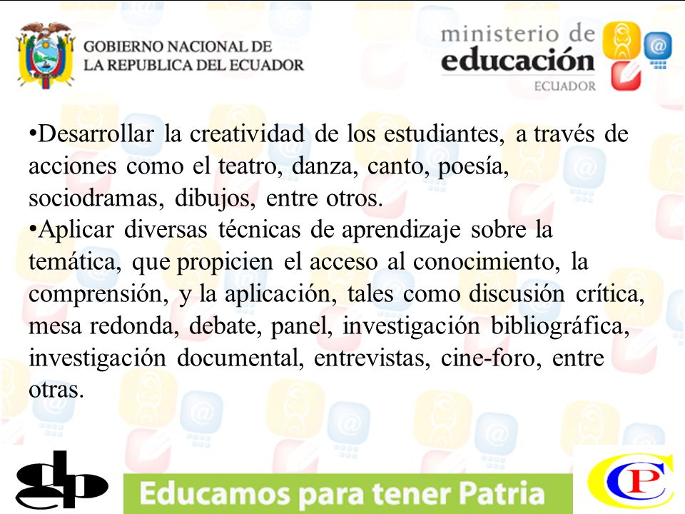 Desarrollar la creatividad de los estudiantes, a través de acciones como el teatro, danza, canto, poesía, sociodramas, dibujos, entre otros.