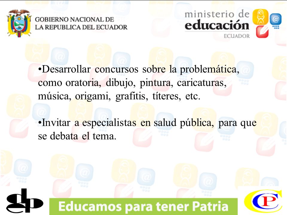 Desarrollar concursos sobre la problemática, como oratoria, dibujo, pintura, caricaturas, música, origami, grafitis, títeres, etc.