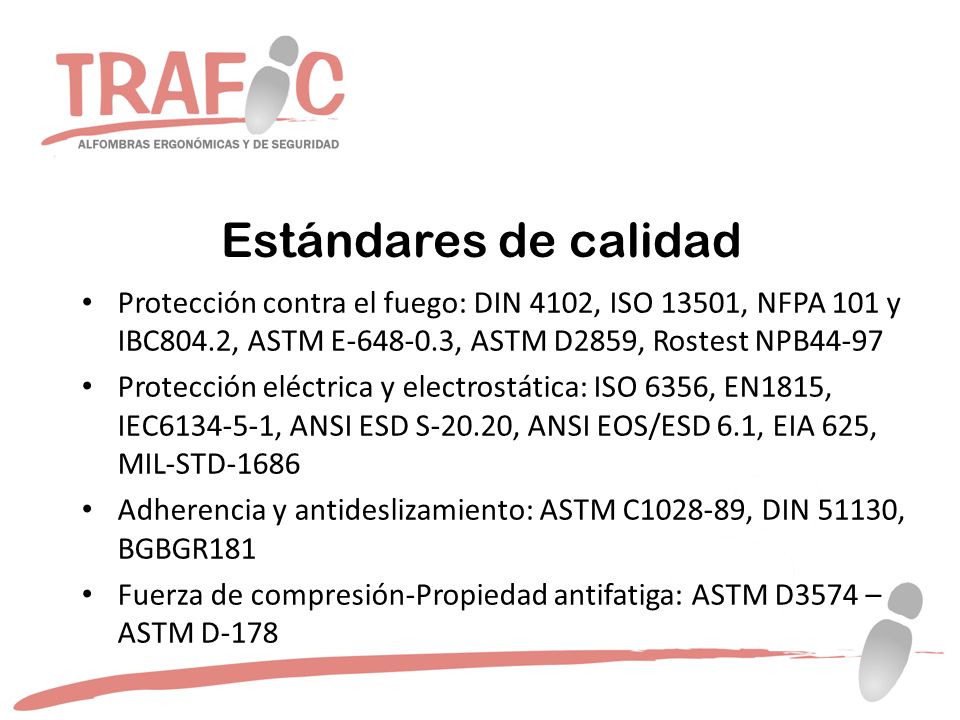 Estándares de calidad Protección contra el fuego: DIN 4102, ISO 13501, NFPA 101 y IBC804.2, ASTM E , ASTM D2859, Rostest NPB