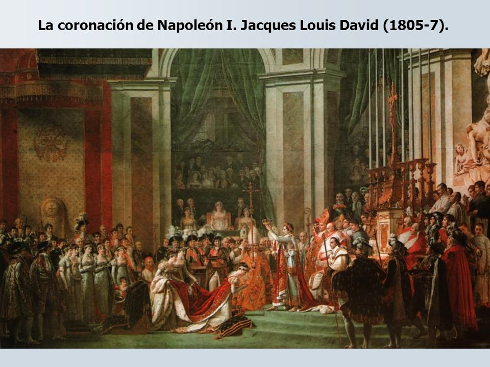 La coronación de Napoleón I. Jacques Louis David (1805-7).