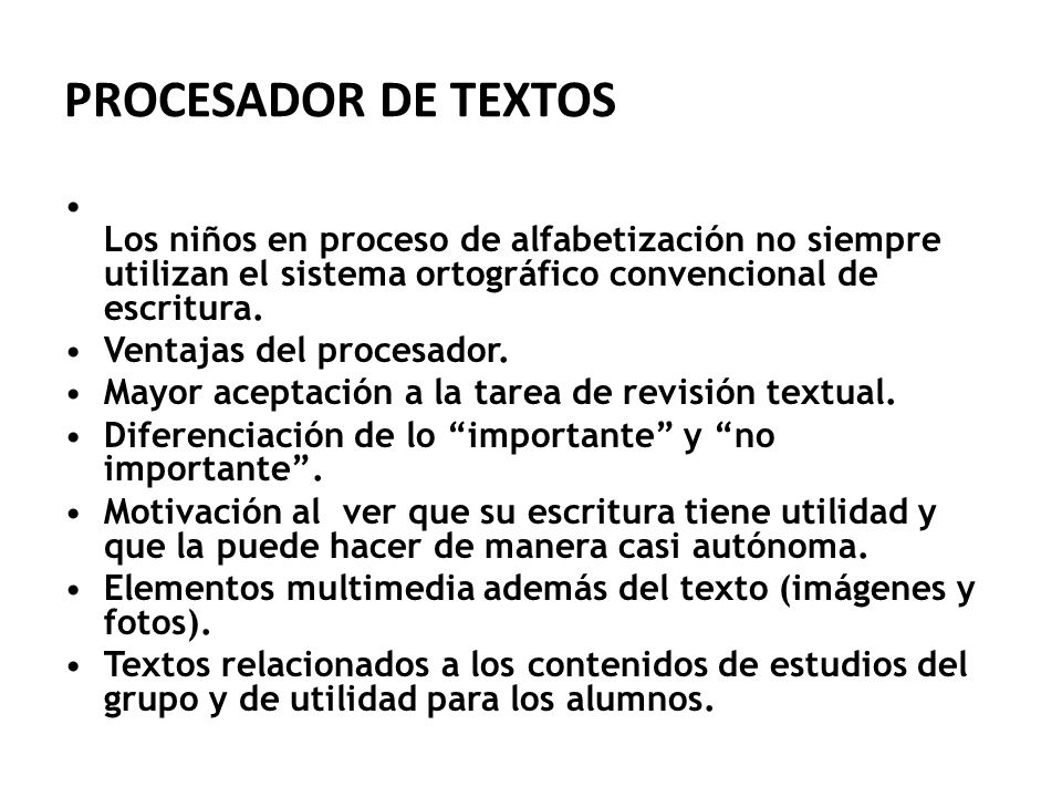 PROCESADOR DE TEXTOS Los niños en proceso de alfabetización no siempre utilizan el sistema ortográfico convencional de escritura.