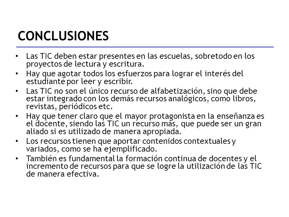 CONCLUSIONES Las TIC deben estar presentes en las escuelas, sobretodo en los proyectos de lectura y escritura.