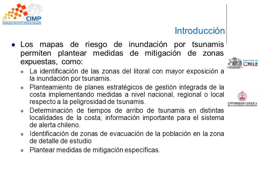 Introducción Los mapas de riesgo de inundación por tsunamis permiten plantear medidas de mitigación de zonas expuestas, como: