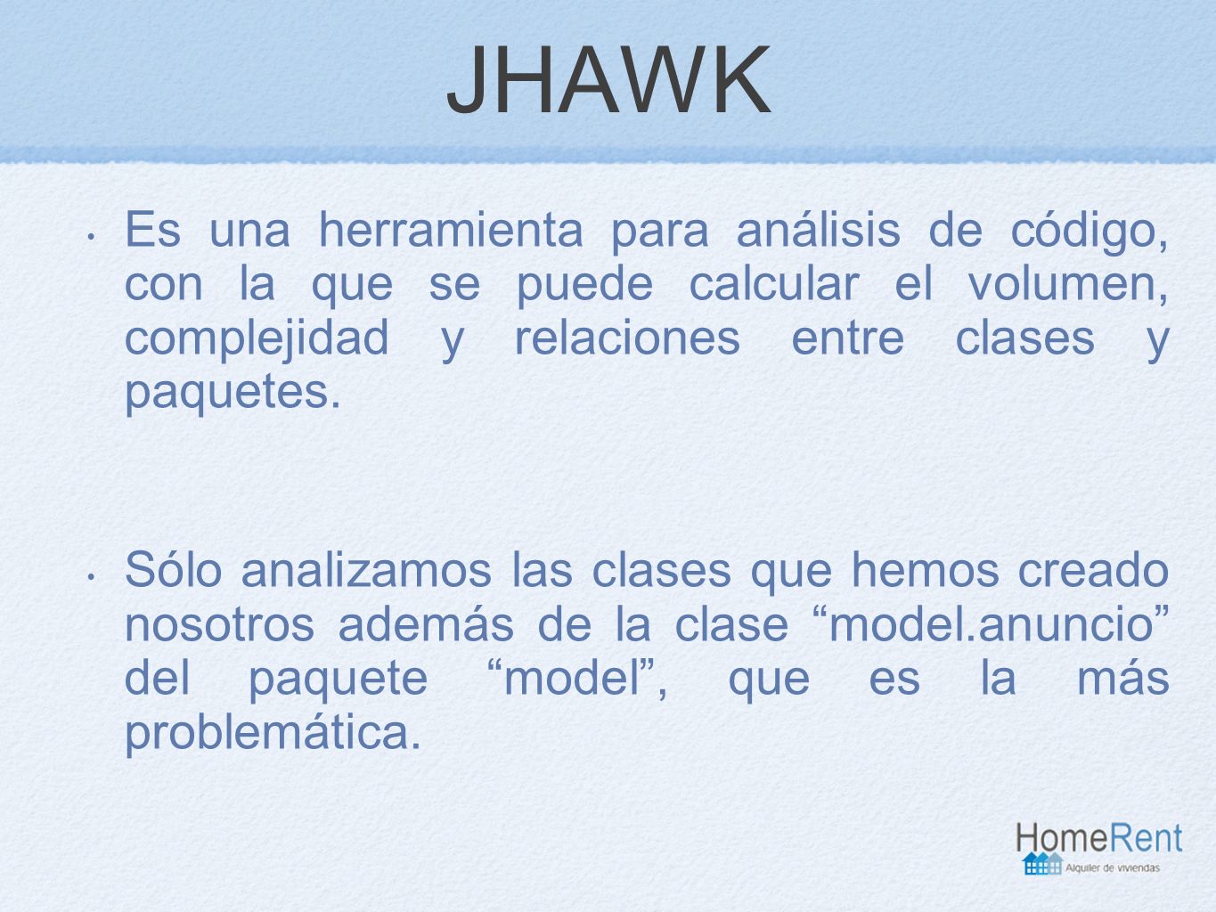 JHAWK Es una herramienta para análisis de código, con la que se puede calcular el volumen, complejidad y relaciones entre clases y paquetes.
