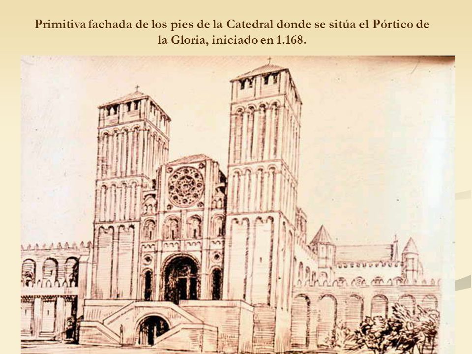 Primitiva fachada de los pies de la Catedral donde se sitúa el Pórtico de la Gloria, iniciado en