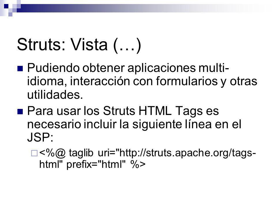Struts: Vista (…) Pudiendo obtener aplicaciones multi-idioma, interacción con formularios y otras utilidades.