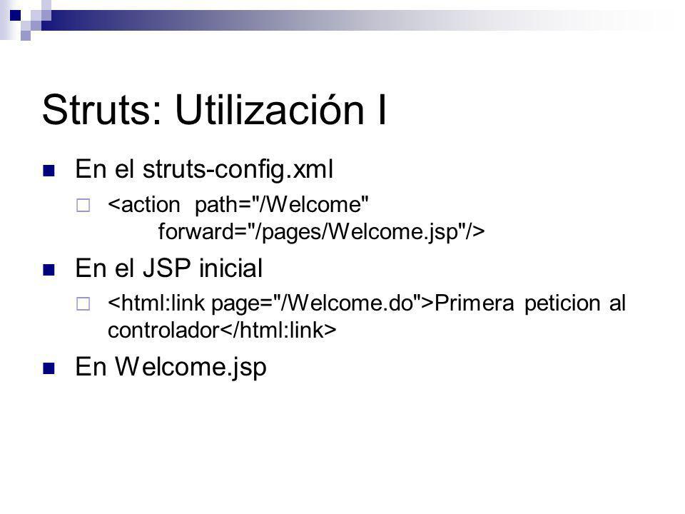 Struts: Utilización I En el struts-config.xml En el JSP inicial