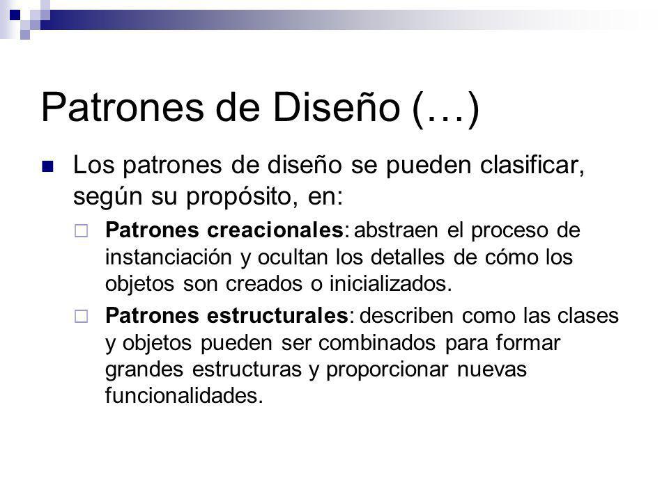 Patrones de Diseño (…) Los patrones de diseño se pueden clasificar, según su propósito, en: