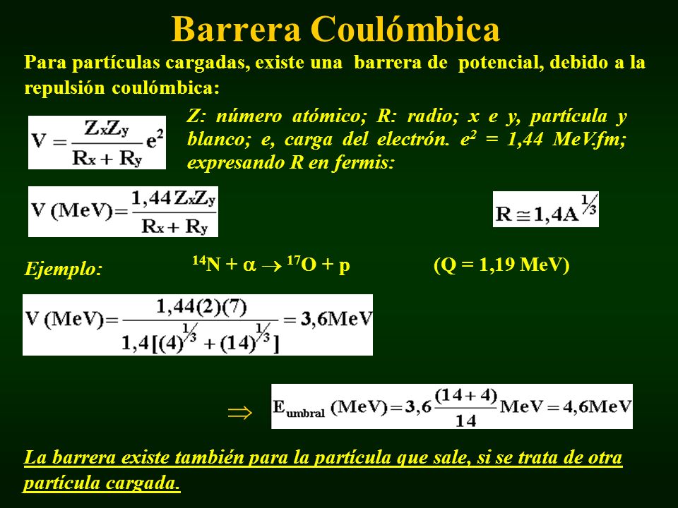 Barrera Coulómbica Para partículas cargadas, existe una barrera de potencial, debido a la repulsión coulómbica: