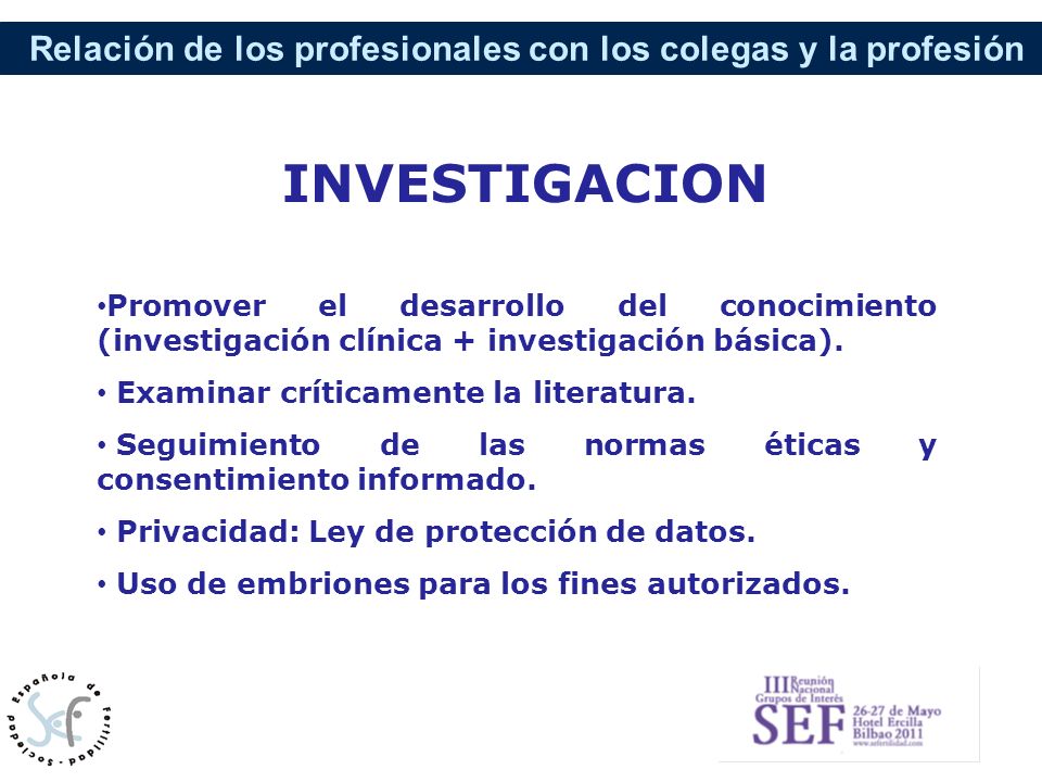 INVESTIGACION Promover el desarrollo del conocimiento (investigación clínica + investigación básica).