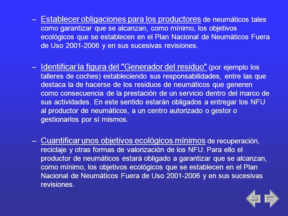Establecer obligaciones para los productores de neumáticos tales como garantizar que se alcanzan, como mínimo, los objetivos ecológicos que se establecen en el Plan Nacional de Neumáticos Fuera de Uso y en sus sucesivas revisiones.