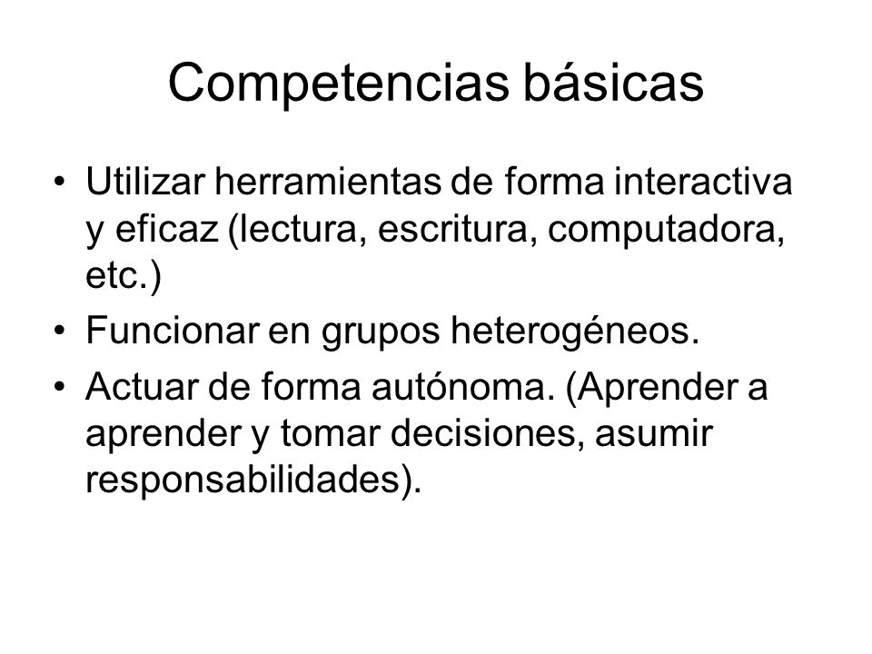Competencias básicas Utilizar herramientas de forma interactiva y eficaz (lectura, escritura, computadora, etc.)