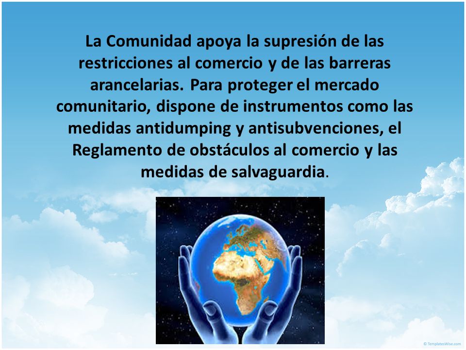 La Comunidad apoya la supresión de las restricciones al comercio y de las barreras arancelarias.