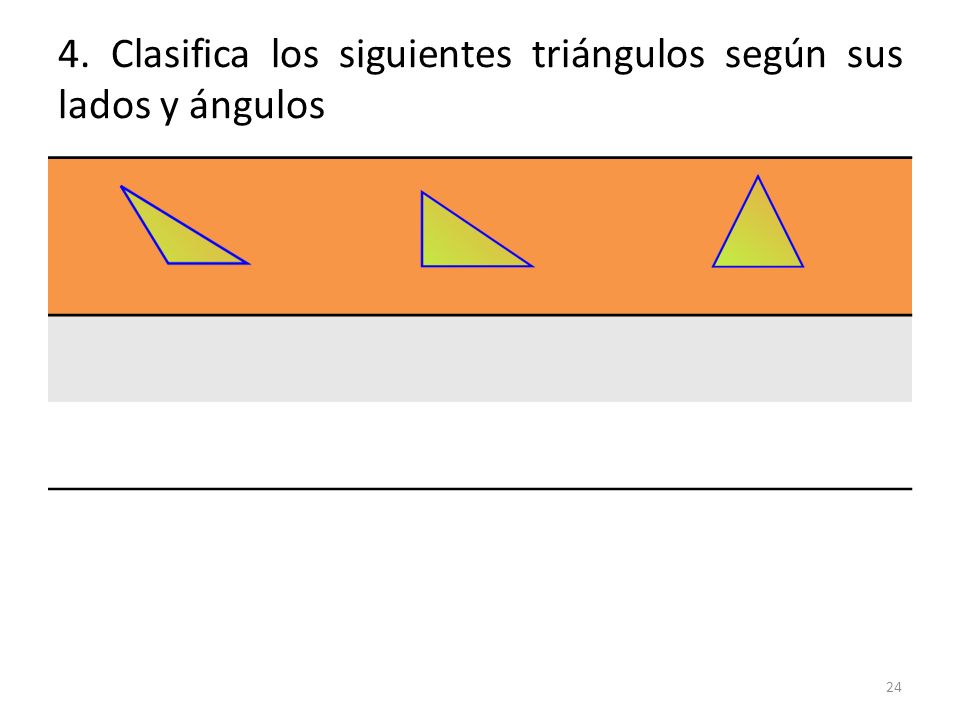 4. Clasifica los siguientes triángulos según sus lados y ángulos