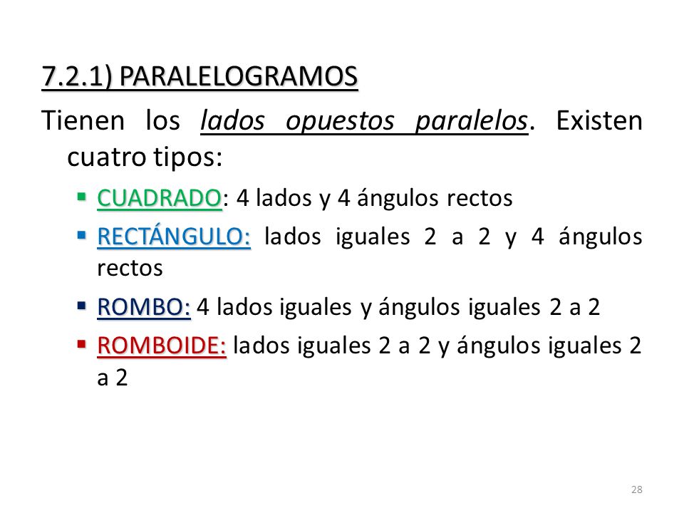 Tienen los lados opuestos paralelos. Existen cuatro tipos: