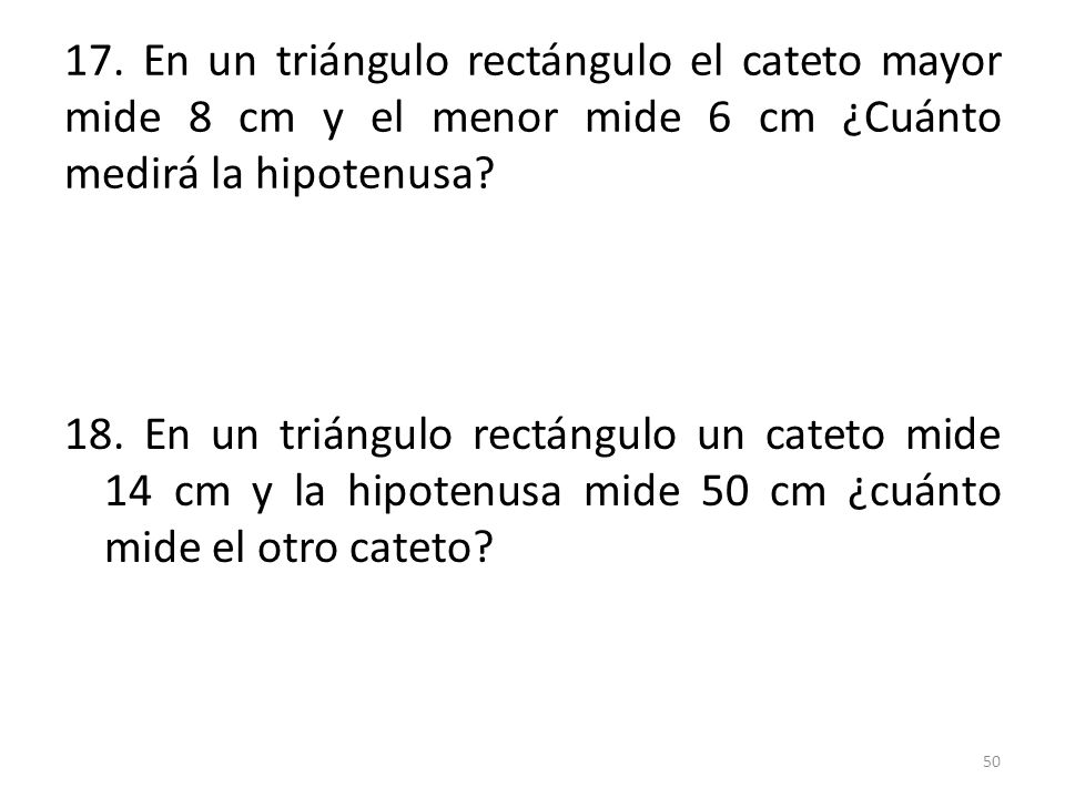 17. En un triángulo rectángulo el cateto mayor mide 8 cm y el menor mide 6 cm ¿Cuánto medirá la hipotenusa
