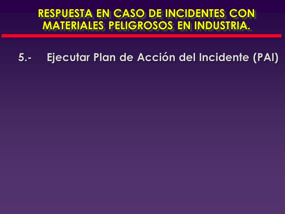 5.- Ejecutar Plan de Acción del Incidente (PAI)