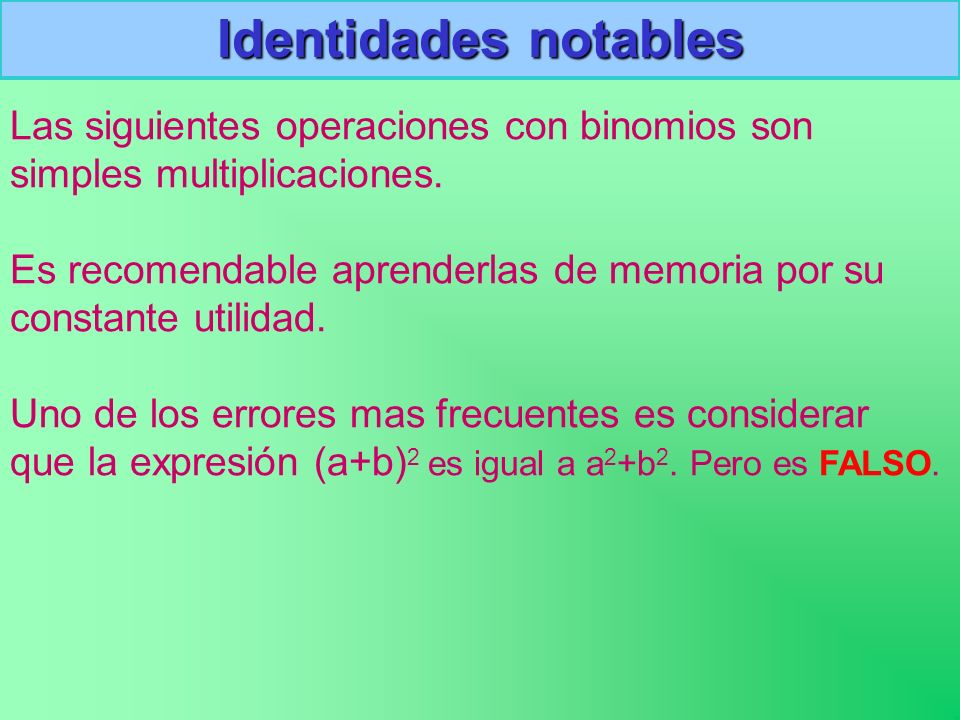 Identidades notables Las siguientes operaciones con binomios son simples multiplicaciones.