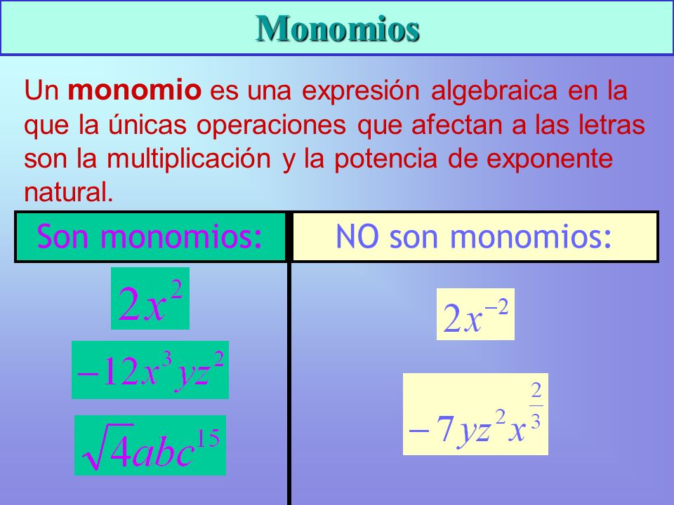 Monomios Son monomios: NO son monomios: