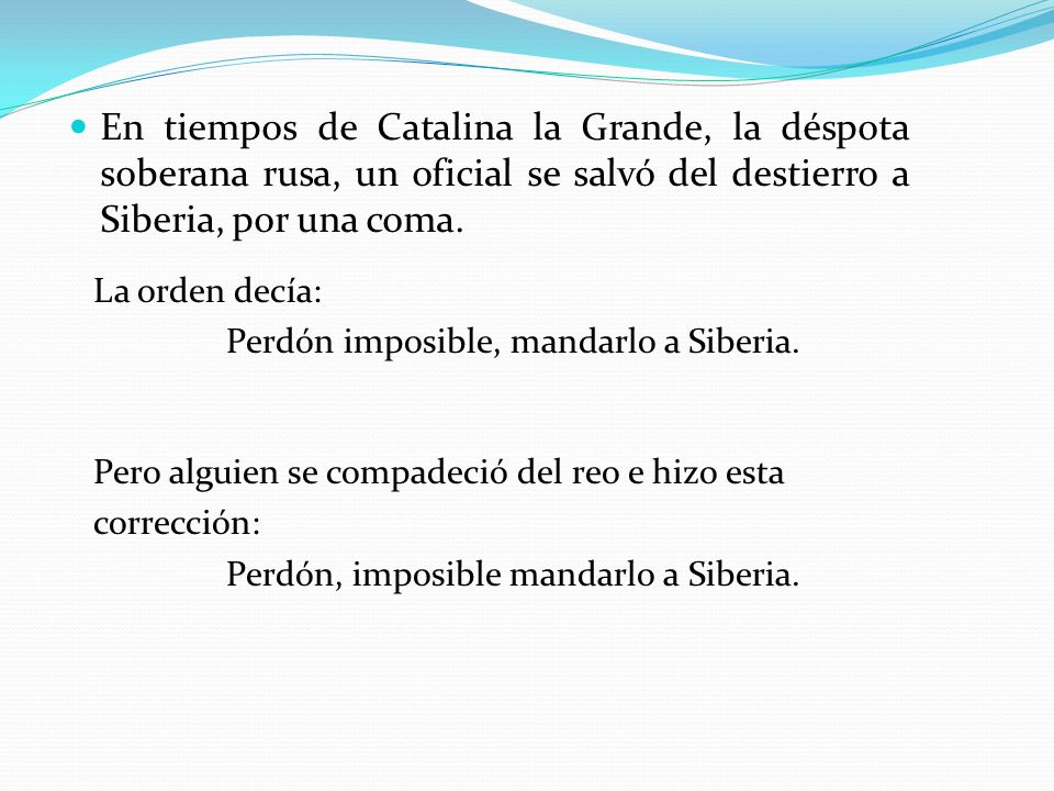 En tiempos de Catalina la Grande, la déspota soberana rusa, un oficial se salvó del destierro a Siberia, por una coma.
