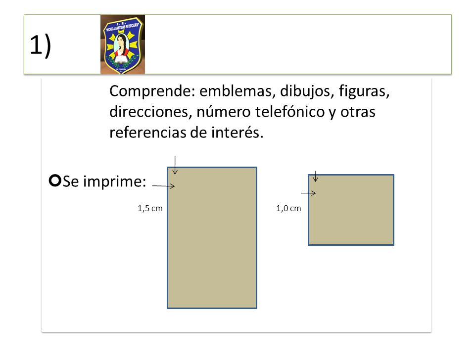 1) Comprende: emblemas, dibujos, figuras, direcciones, número telefónico y otras referencias de interés.