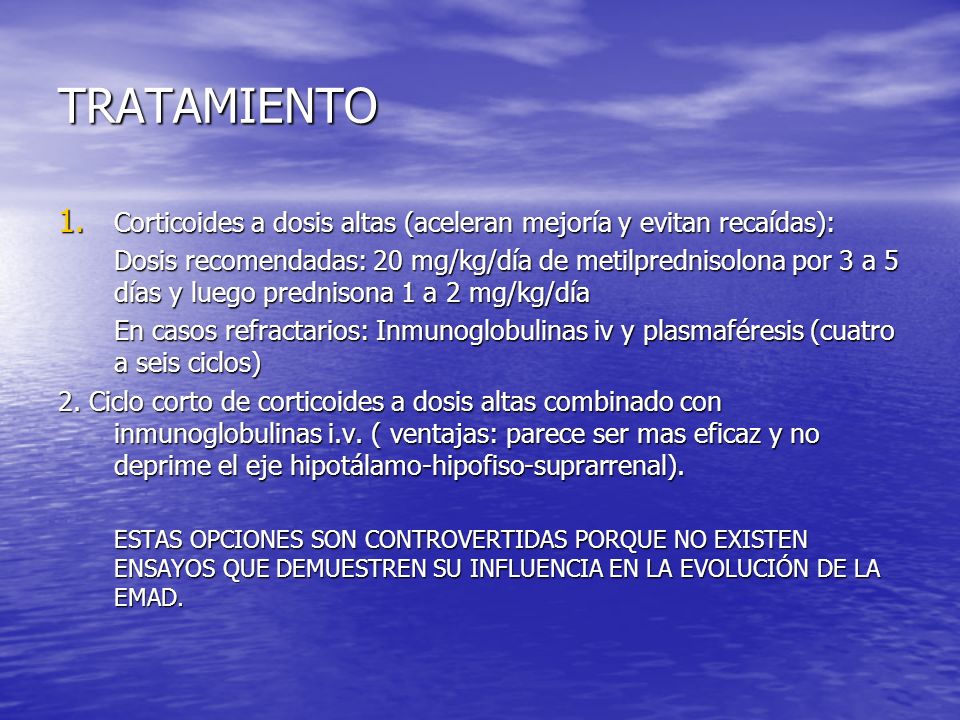TRATAMIENTO Corticoides a dosis altas (aceleran mejoría y evitan recaídas):