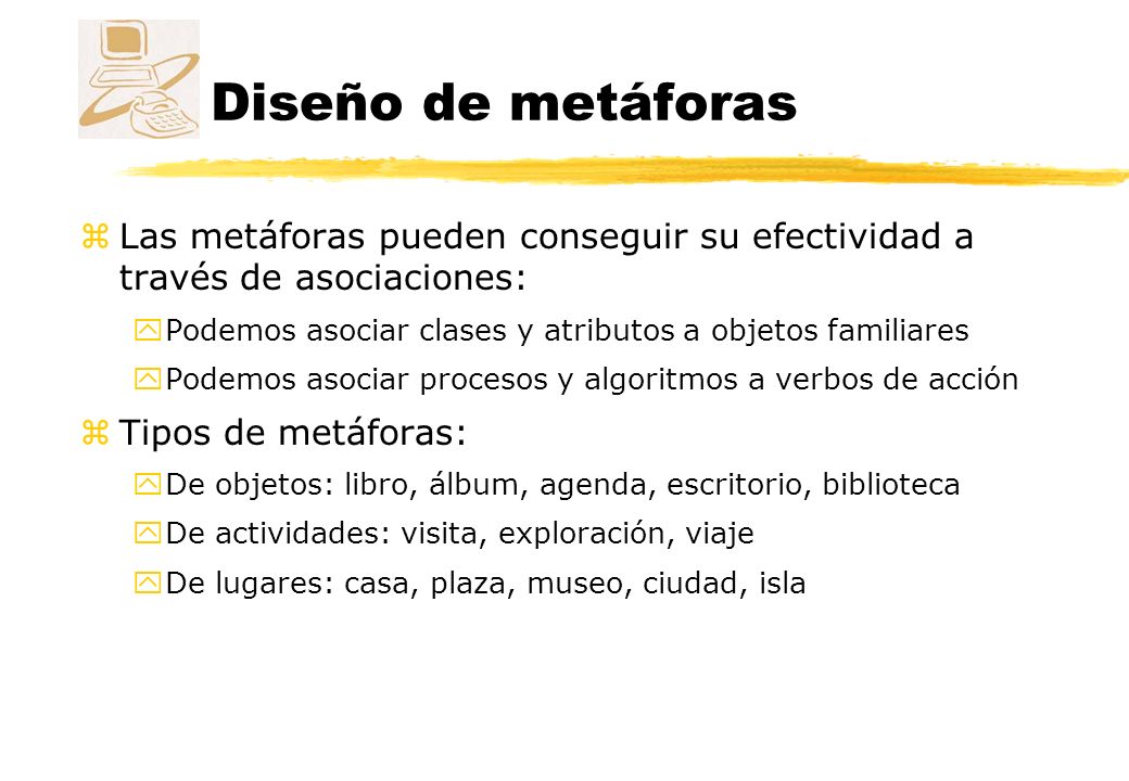 Diseño de metáforas Las metáforas pueden conseguir su efectividad a través de asociaciones:
