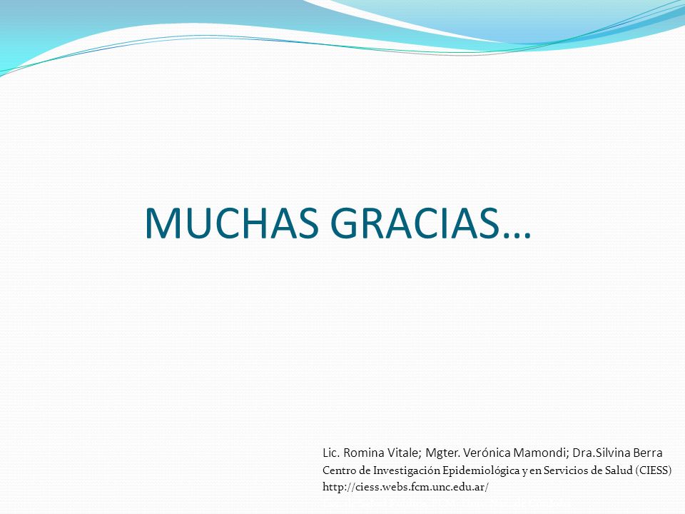 MUCHAS GRACIAS… Lic. Romina Vitale; Mgter. Verónica Mamondi; Dra.Silvina Berra.