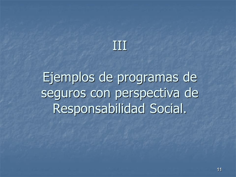 III Ejemplos de programas de seguros con perspectiva de Responsabilidad Social.