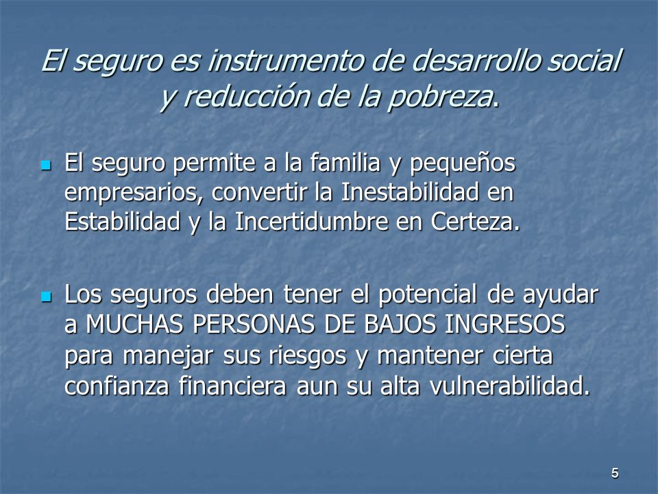 El seguro es instrumento de desarrollo social y reducción de la pobreza.