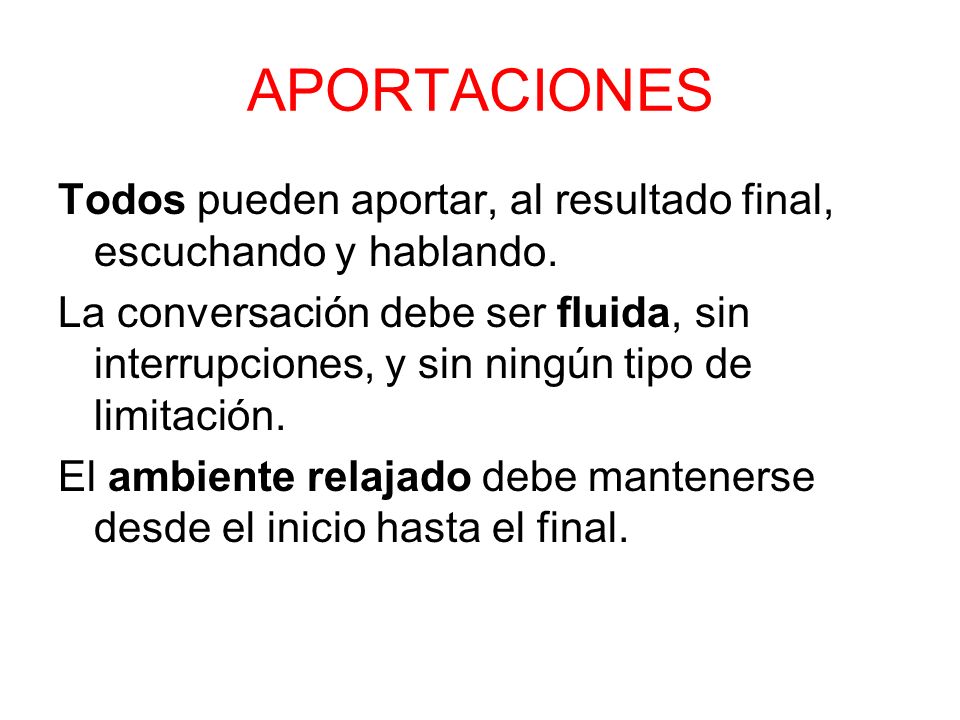 APORTACIONES Todos pueden aportar, al resultado final, escuchando y hablando.