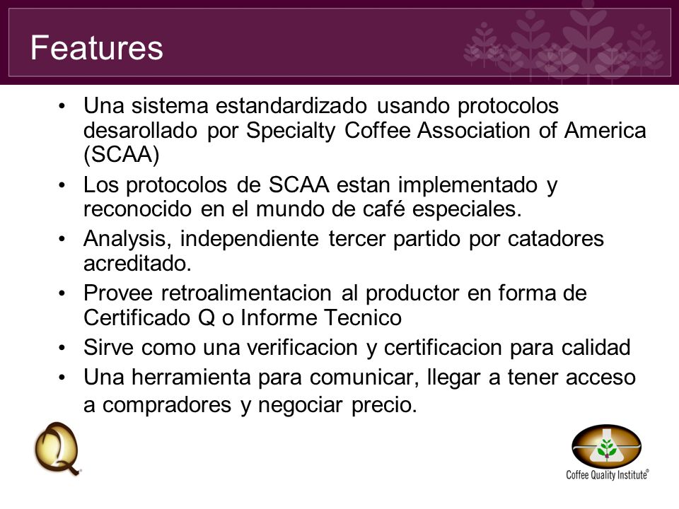 Features Una sistema estandardizado usando protocolos desarollado por Specialty Coffee Association of America (SCAA)