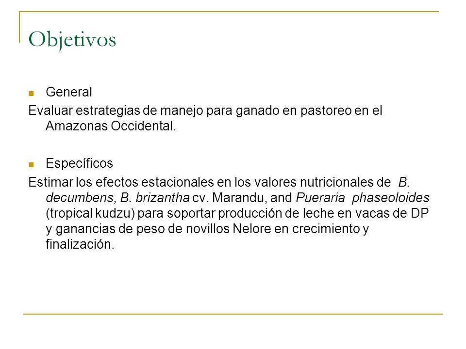 Objetivos General. Evaluar estrategias de manejo para ganado en pastoreo en el Amazonas Occidental.