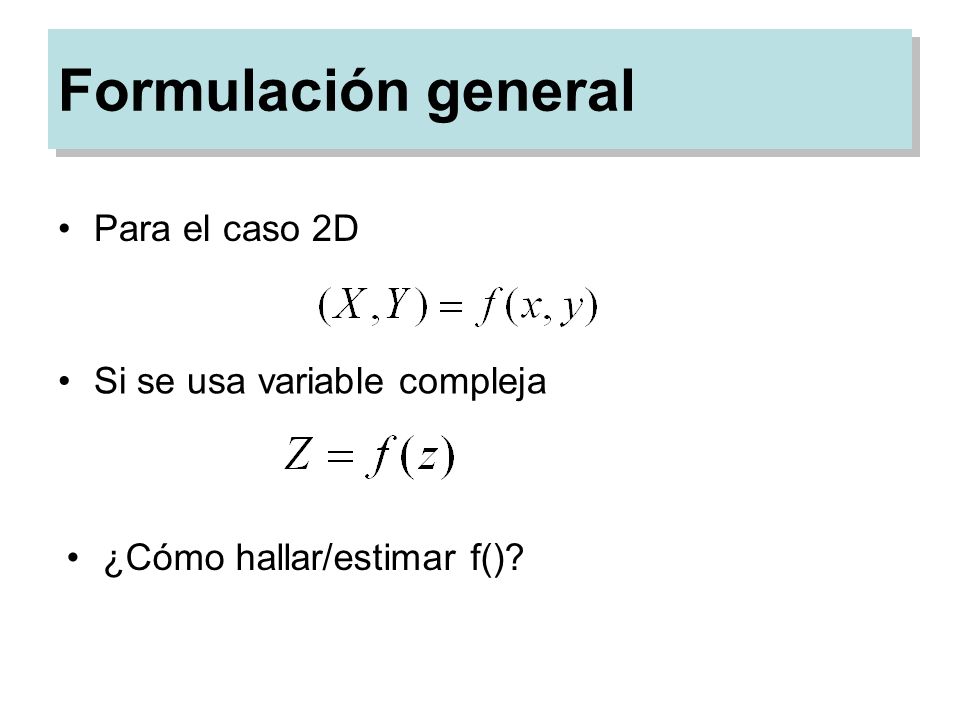 Formulación general Para el caso 2D Si se usa variable compleja
