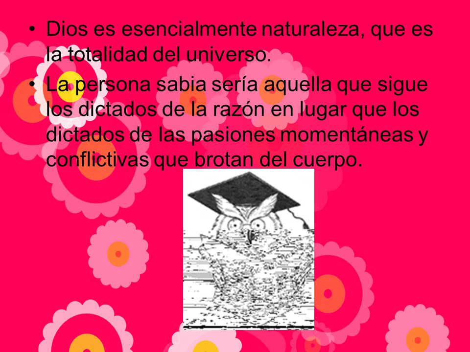 Dios es esencialmente naturaleza, que es la totalidad del universo.
