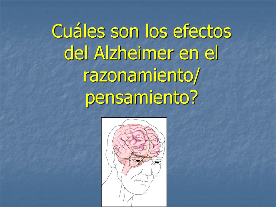 Cuáles son los efectos del Alzheimer en el razonamiento/ pensamiento