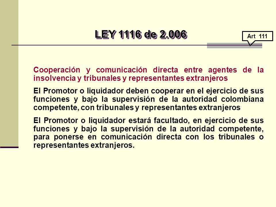 LEY 1116 de Art 111. Cooperación y comunicación directa entre agentes de la insolvencia y tribunales y representantes extranjeros.