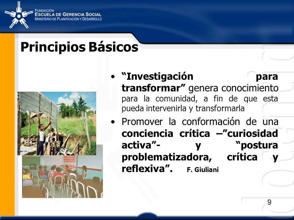Principios Básicos Investigación para transformar genera conocimiento para la comunidad, a fin de que esta pueda intervenirla y transformarla.