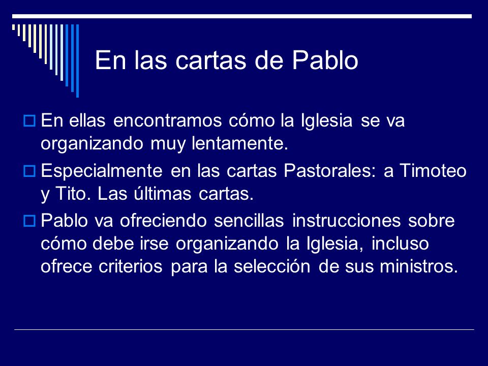 En las cartas de Pablo En ellas encontramos cómo la Iglesia se va organizando muy lentamente.
