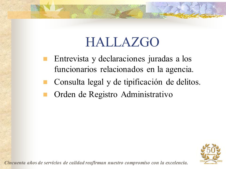 HALLAZGO Entrevista y declaraciones juradas a los funcionarios relacionados en la agencia. Consulta legal y de tipificación de delitos.