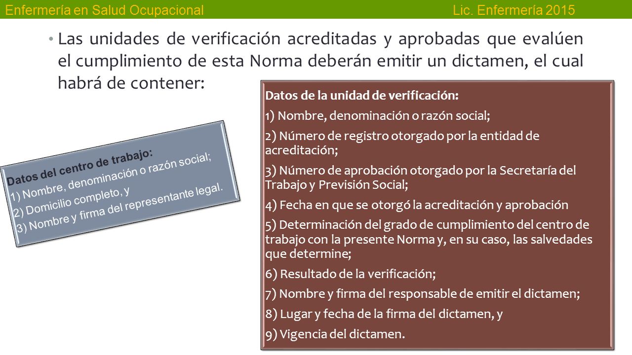 Las unidades de verificación acreditadas y aprobadas que evalúen el cumplimiento de esta Norma deberán emitir un dictamen, el cual habrá de contener: