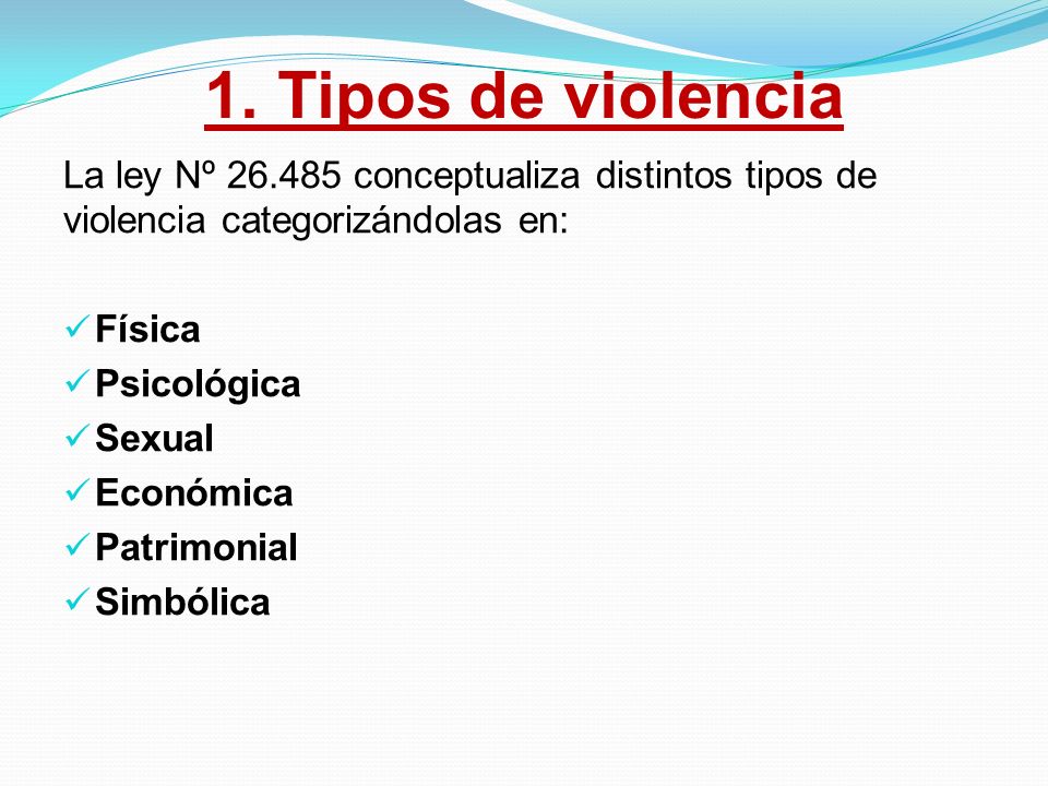 1. Tipos de violencia La ley Nº conceptualiza distintos tipos de violencia categorizándolas en: