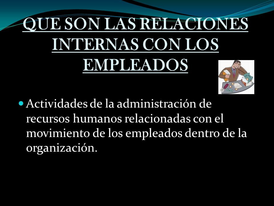 QUE SON LAS RELACIONES INTERNAS CON LOS EMPLEADOS