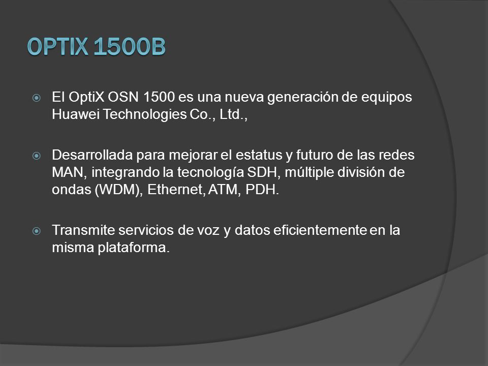 Optix 1500B El OptiX OSN 1500 es una nueva generación de equipos Huawei Technologies Co., Ltd.,