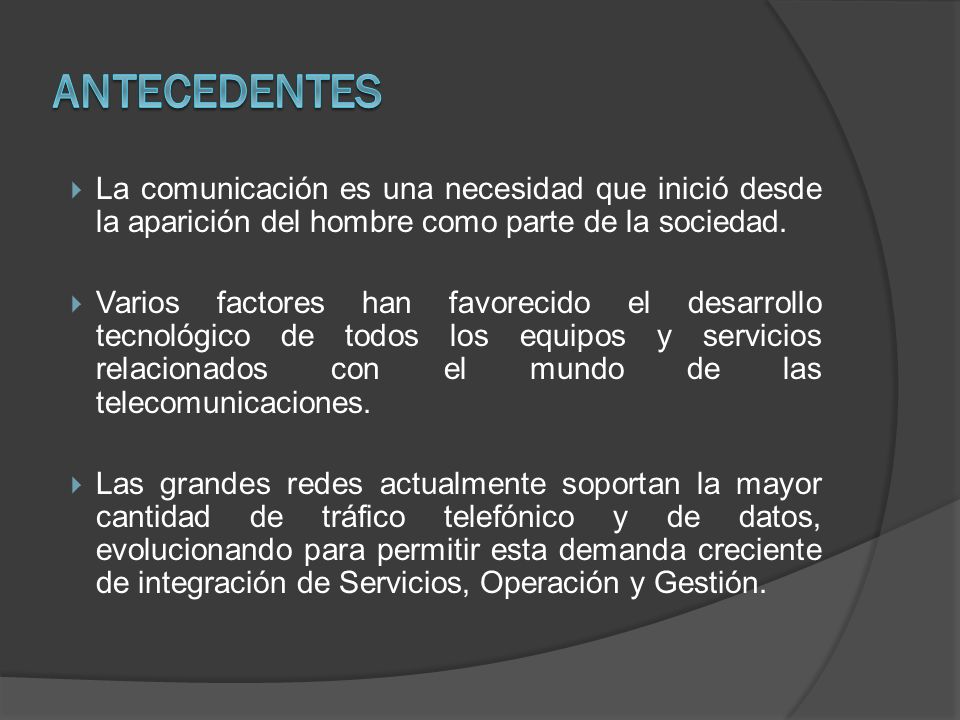 ANTECEDENTES La comunicación es una necesidad que inició desde la aparición del hombre como parte de la sociedad.