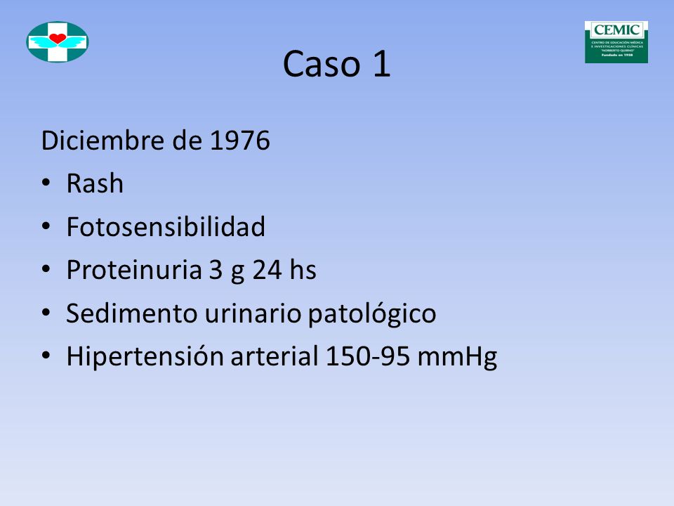 Caso 1 Diciembre de 1976 Rash Fotosensibilidad Proteinuria 3 g 24 hs