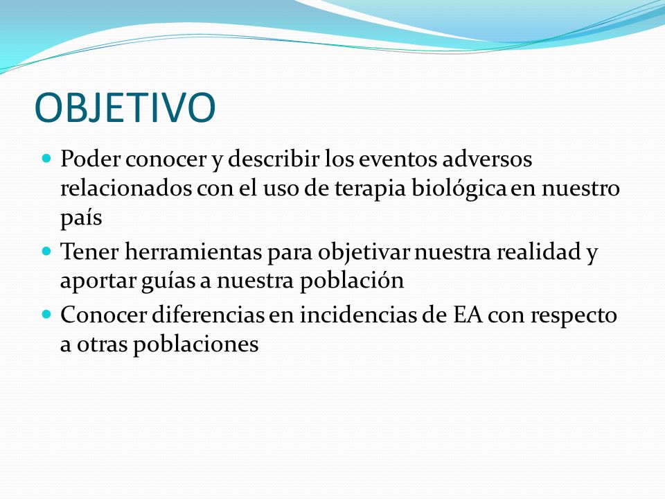 OBJETIVO Poder conocer y describir los eventos adversos relacionados con el uso de terapia biológica en nuestro país.