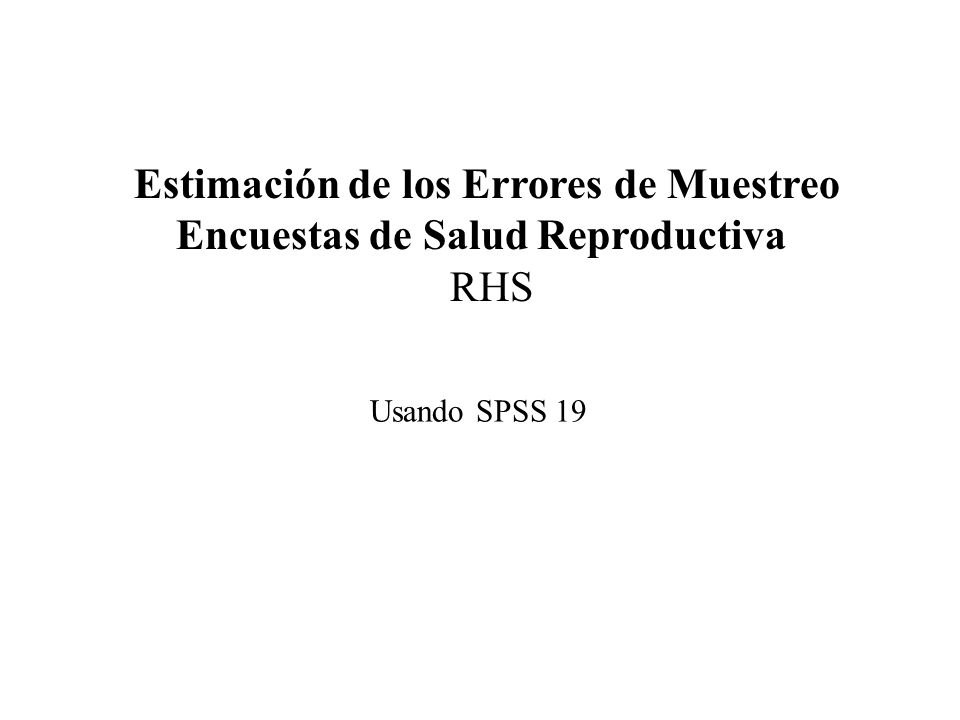 Estimación de los Errores de Muestreo Encuestas de Salud Reproductiva RHS