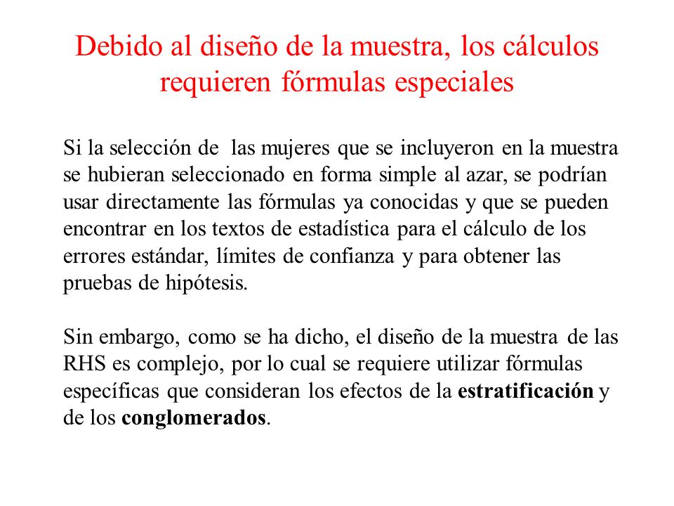 Debido al diseño de la muestra, los cálculos requieren fórmulas especiales