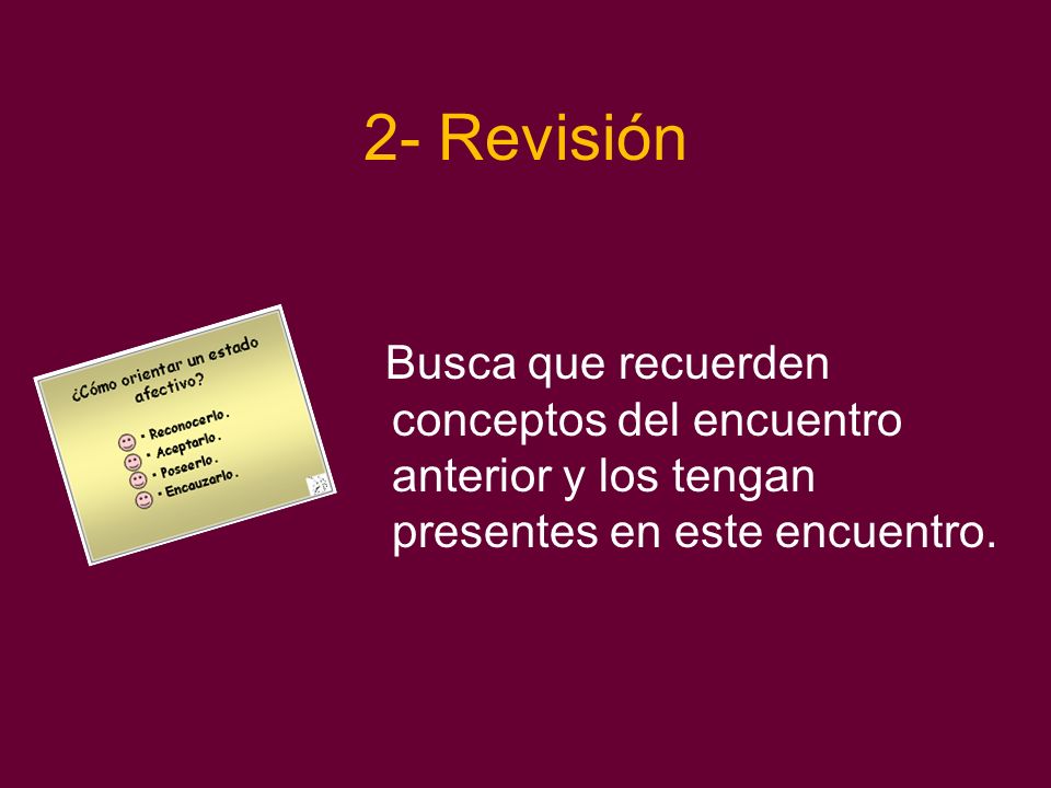 2- Revisión Busca que recuerden conceptos del encuentro anterior y los tengan presentes en este encuentro.